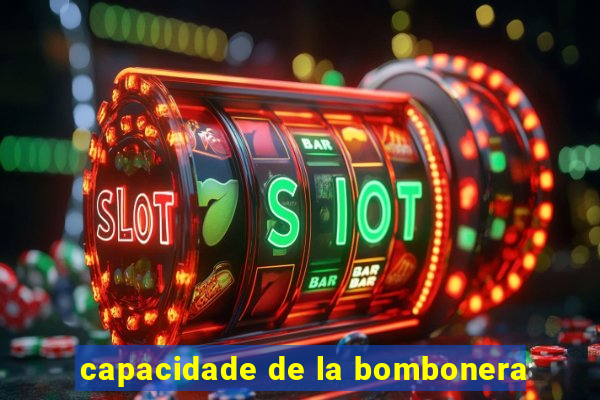 capacidade de la bombonera